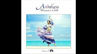 Andalucía Flamenco Chill, Vol. 1 - Chill Out Music from Southern Europe
