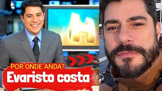 POR ONDE ANDA O JORNALISTA EVARISTO COSTA DO JORNAL HOJE?