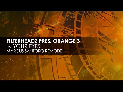 Filterheadz present Orange 3 - In Your Eyes (Marcus Santoro Remode)