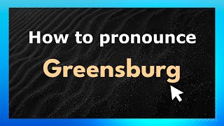 How to pronounce Greensburg