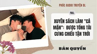 [Audio Boy Love] - Xuyên Sách Làm "Cá Mặn": Được Tổng Tài Cưng Chiều Tận Trời [Full] - [Đam Mỹ]