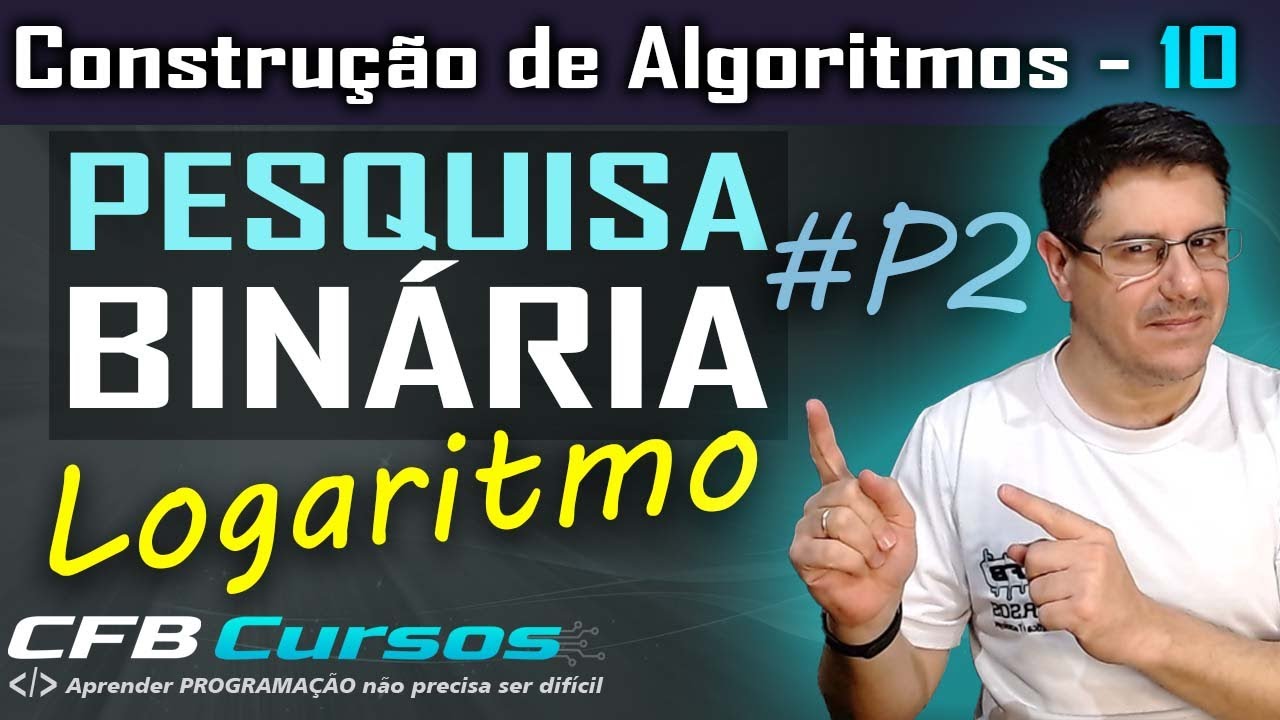 Entendendo Pesquisa Binária Logaritmos #P2 - Construção de Algoritmos  - Aula 10