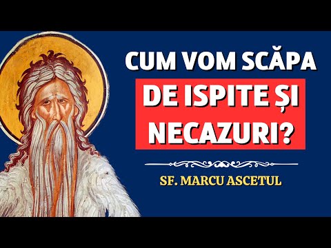 Cum vom scăpa de ISPITE și NECAZURI? – Sf. Marcu Ascetul (Filocalia, vol. 1)