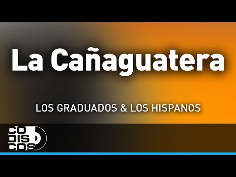 La Cañaguatera, Los Hispanos Y Los Graduados - Audio