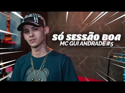 MC GUI ANDRADE - SÓ SESSÃO BOA #5
