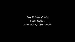Say It Like A Lie - Tyler Hilton - Acoustic Guitar Cover