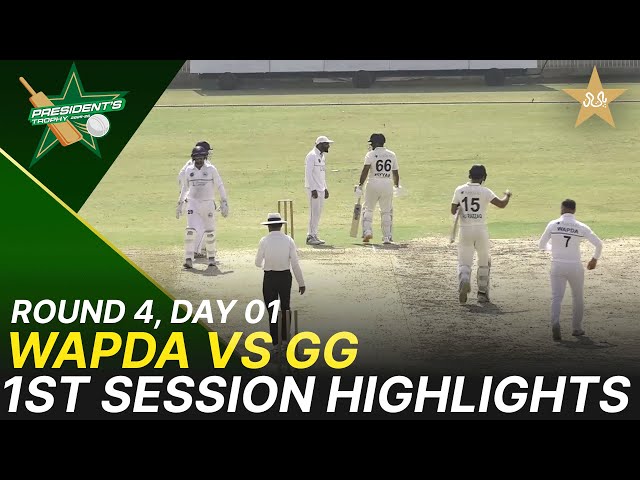 1st Session Highlights | WAPDA vs Ghani Glass | President Trophy | D 1 | UBL Sports Complex | M2Y1K