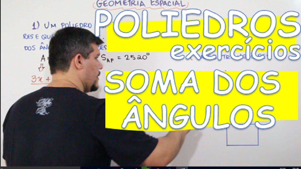 POLIEDROS: SOMA DOS ÂNGULOS DAS FACES (EXERCÍCIOS) (AULA 5/16)