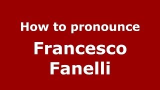 How to pronounce Francesco Fanelli