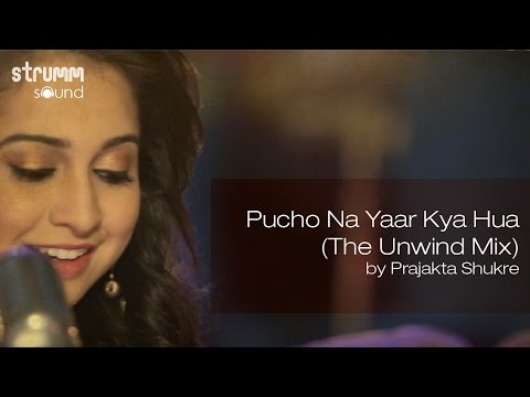 Pucho Na Yaar Kya Hua (The Unwind Mix) by Prajakta Shukre