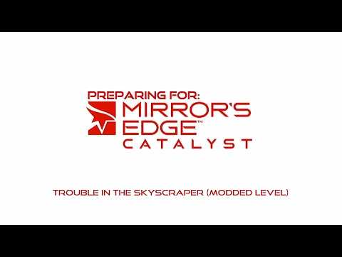 Preparing for Mirror's Edge Catalyst - Trouble in the Skyscraper (Modded Level)