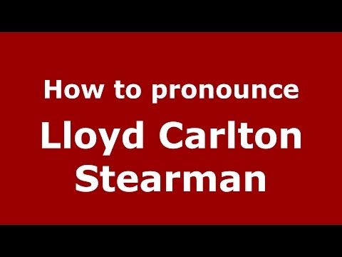 How to pronounce Lloyd Carlton Stearman (American English/US)  - PronounceNames.com