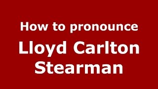 How to pronounce Lloyd Carlton Stearman