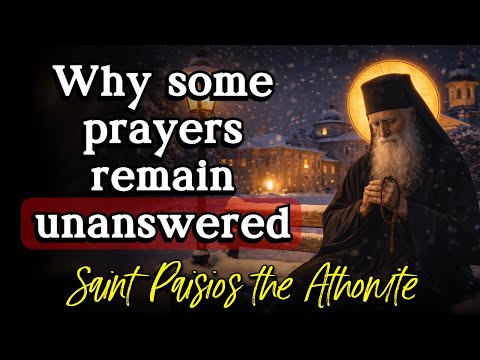 Why Some Prayers Remain Unanswered || Saint Paisios the Athonite