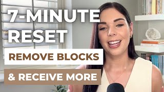 7-Min Energy Reset to Remove Manifestation Blocks & Receive More