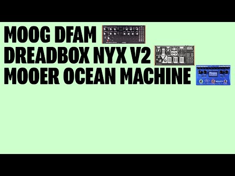036 – MOOG DFAM + DREADBOX NYX V2 + MOOER OCEAN MACHINE