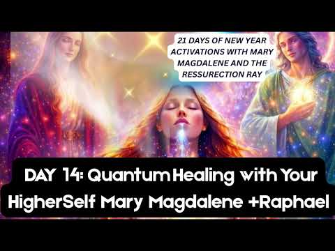 Day14🌟Quantum Healing Session with Your Higher self Mary Magdalene and Archangel Raphael