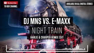 DJ MNS vs. E-MaxX - Night Train (Harlie & Charper Remix Edit)
