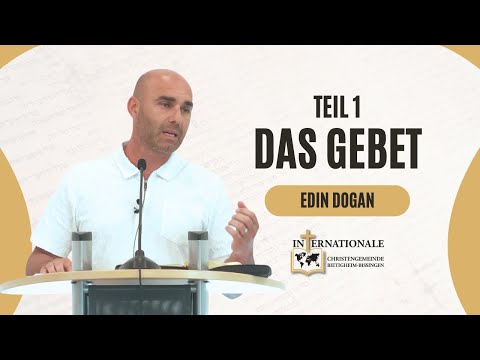 Das Gebet | Teil 1 | Edin Dogan | Internationale Christengemeinde