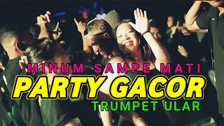 Download lagu PARTY GACOR🌴MINUM SAMPE M.TI x TRUMPET ULAR -KENGHOO REMIX by n'zard djockey mp3
