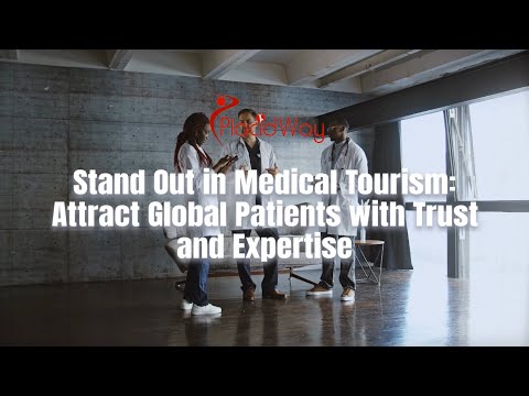 Stand Out in Medical Tourism: Attract Global Patients with Trust and Expertise