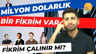 MİLYON DOLARLIK BİR FİKRİM VAR-FİKRİM ÇALINIR MI?-BENİM AKLIMA GELMİŞTİ