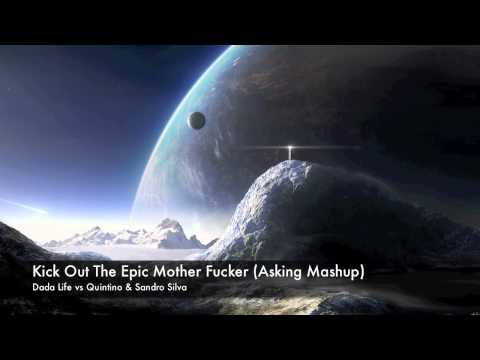 Kick Out The Epic Mother Fucker - Dada Life vs Quintino & Sandro Silva (AsKing Mashup)