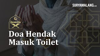 Bacaan Doa saat Hendak Masuk Toilet, Lengkap dengan Latin, Arab, dan Artinya