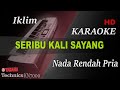 IKLIM - SERIBU KALI SAYANG ( NADA RENDAH PRIA ) || KARAOKE