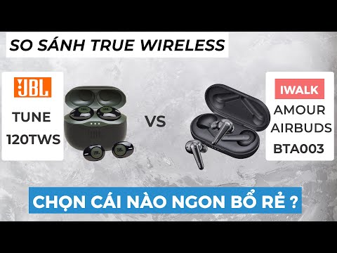 JBL Tune 120TWS vs iWalk Amour Airbuds BTA003| Đại chiến tai nghe true wireless giá rẻ.