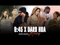 9 45 X Dard Hua Mashup Ft Sonam Bajwa Shubh X Bohemia X Ap Dhillon X Imran Khan Naresh Parmar