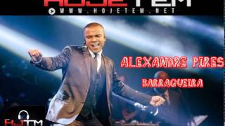 Alexandre Pires - Barraqueira (Lançamento 2015 - Rádio Hojetem)
