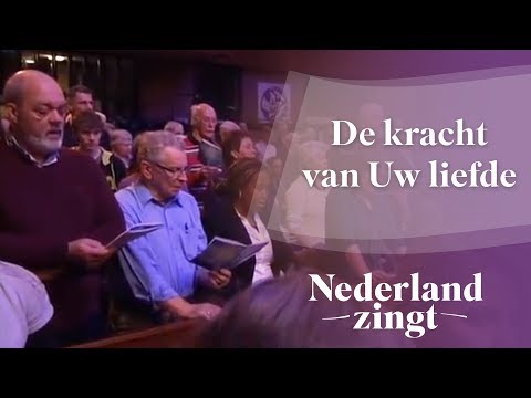 Nederland Zingt: De kracht van Uw liefde