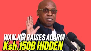 Wanjigi Exposes Ksh.150B ‘Hidden’ Treasury Funds Gov’t Under Fire