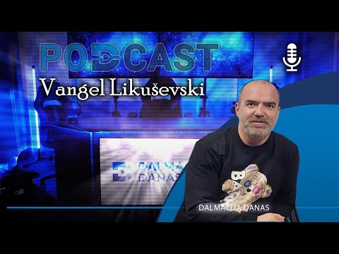 DALMACIJA DANAS PODCAST (10) - VANGEL LIKUŠEVSKI