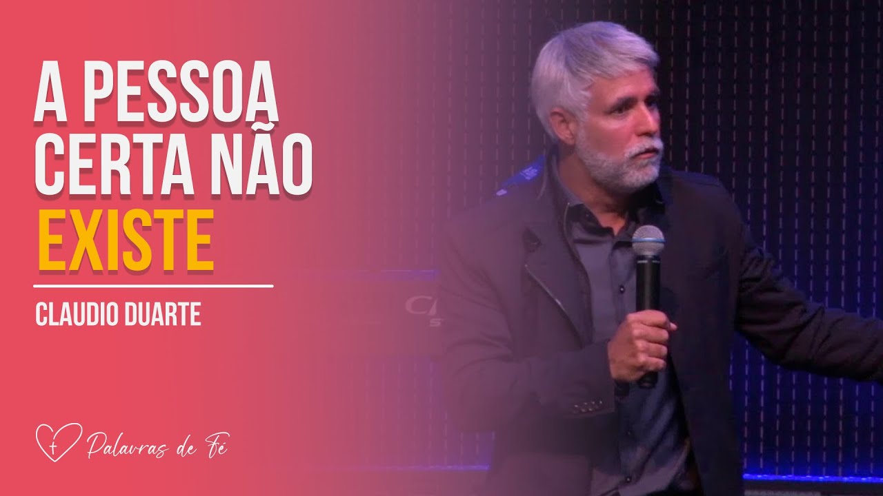 A pessoa certa não existe | Cláudio Duarte