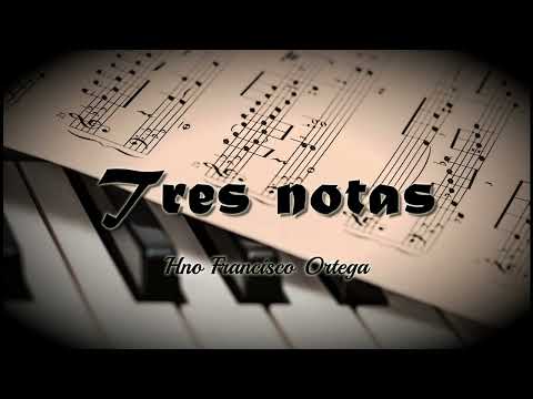 "TRES NOTAS" || Francisco Ortega ||