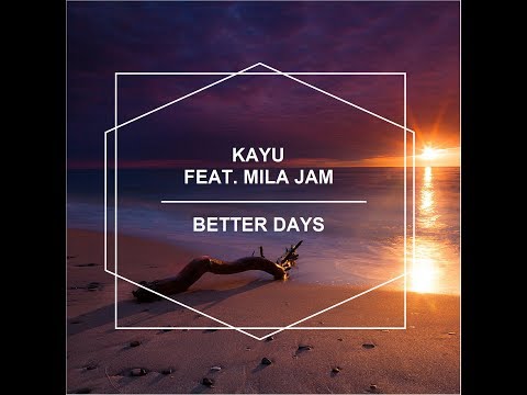 KAYU Feat. Mila Jam - Better Days (Official Music Video)