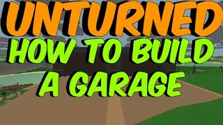 Unturned » How To Build A Garage!