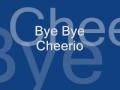 Bye Bye Cheerio