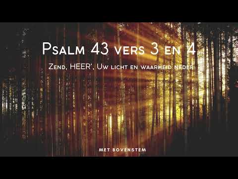Psalm 43 vers 3 en 4 met bovenstem - Zend, HEER, Uw licht en waarheid neder,