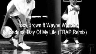Foxy Brown Ft Wayne Wonder - Saddest Day  Of My Life(Trap Remix)
