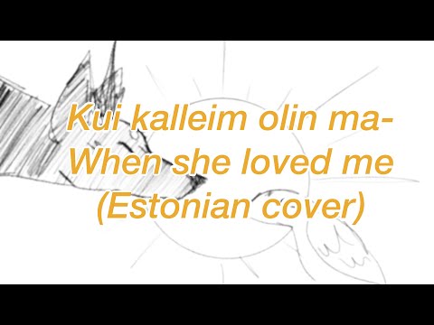 When she loved me - Estonian cover I  Eestikeelne versioon