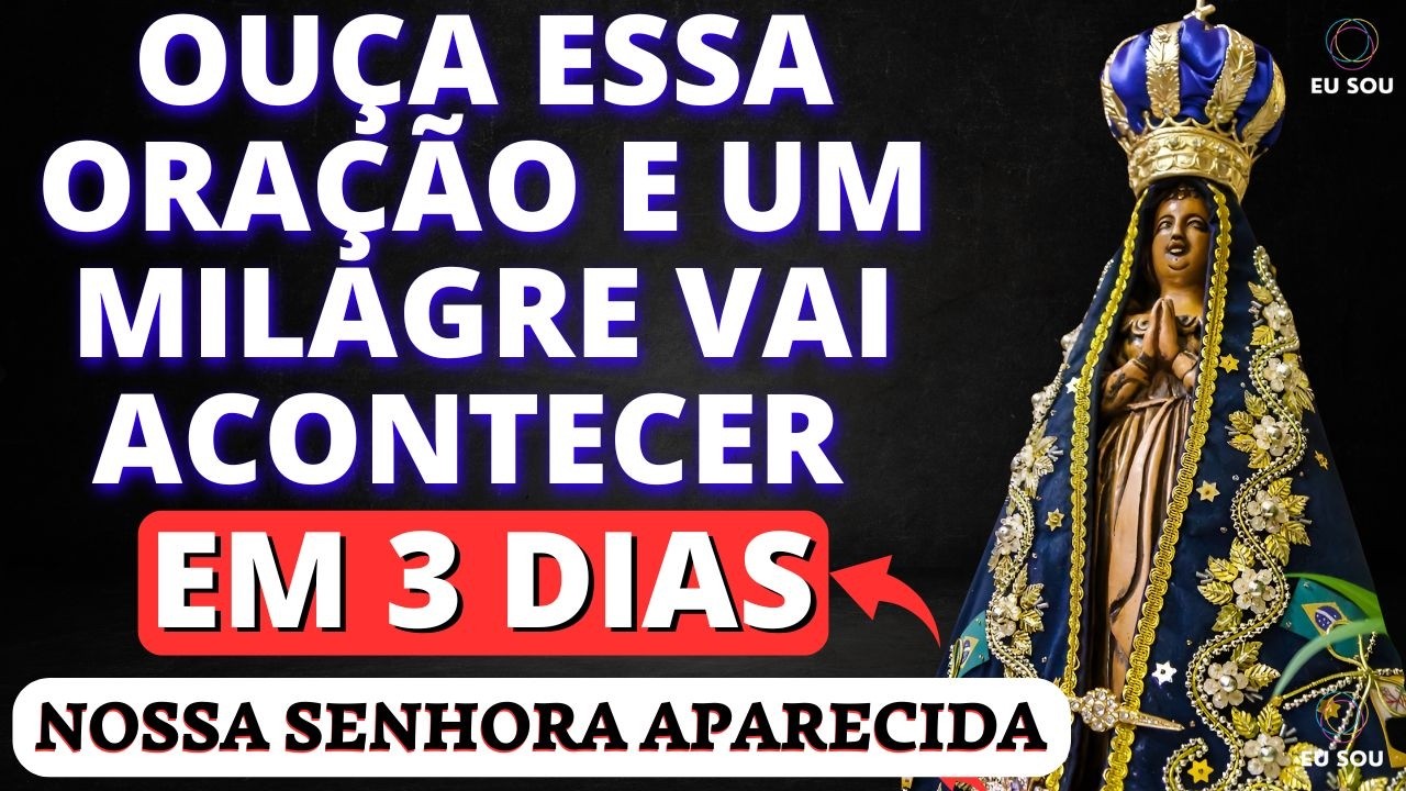 ✨ORAÇÃO NOSSA SENHORA APARECIDA MILAGRE EM 3 DIAS – OUÇA E RECEBA SEU MILAGRE EM 3 DIAS