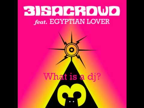 3 Is A Crowd ft. Egpytian Lover - What Is A DJ (Second Version)