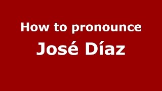 How to pronounce José Díaz