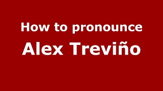 How to pronounce Alex Treviño