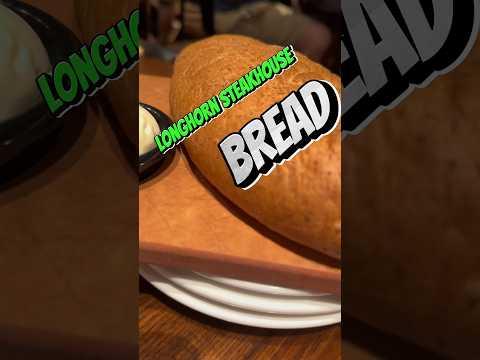 How is LONGHORN STEAK HOUSE’S Bread?