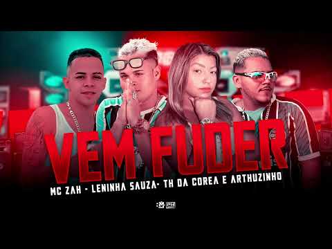 MC ZAH , Leninha Souza , TH DA COREA E ARTHUZINHO BATEDEIRA - VEM FUDER