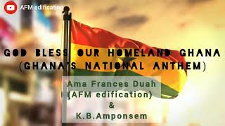 GOD bless our homeland Ghana||Ghana&#39;s National Anthem (with lyrics)||AFM edification &amp; K.B. Amponsem